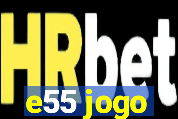 e55 jogo